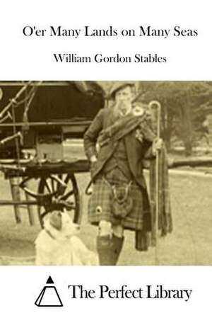 O'Er Many Lands on Many Seas de Stables, William Gordon