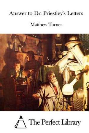 Answer to Dr. Priestley's Letters de Matthew Turner