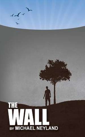 The Wall de Michael Allen Neyland