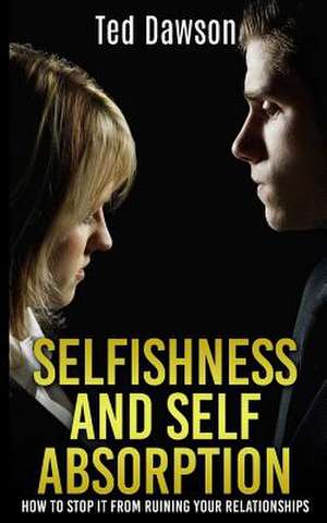 Selfishness and Self Absorption de Ted Dawson