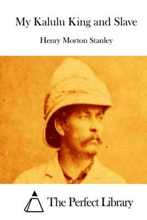 My Kalulu King and Slave de Stanley, Henry Morton