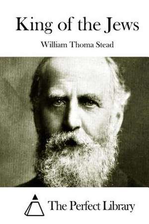 King of the Jews de William Thoma Stead