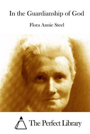 In the Guardianship of God de Flora Annie Steel