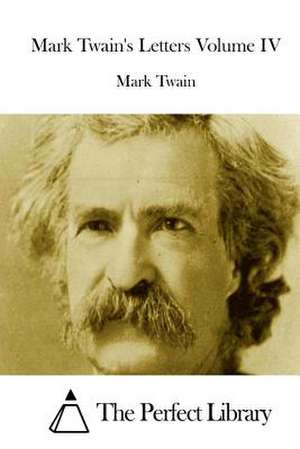 Mark Twain's Letters Volume IV de Mark Twain