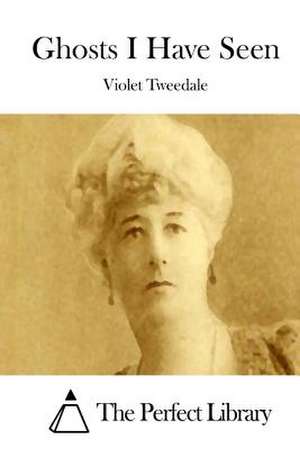 Ghosts I Have Seen de Violet Tweedale