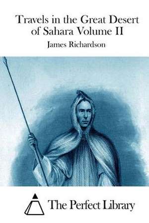 Travels in the Great Desert of Sahara Volume II de James Richardson