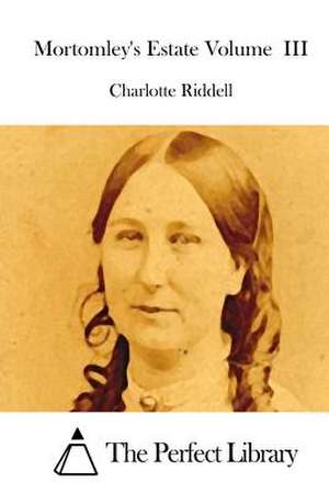 Mortomley's Estate Volume III de Charlotte Riddell