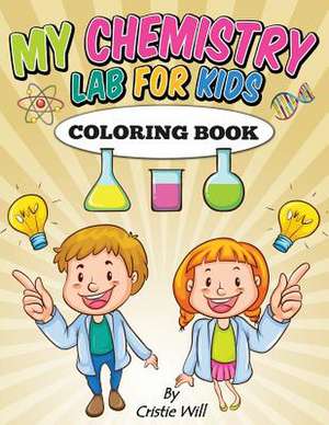 My Chemistry Lab for Kids de Cristie Will