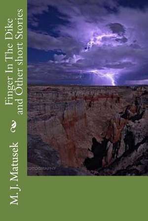 Finger in the Dike and Other Short Stories de M. J. Matusek