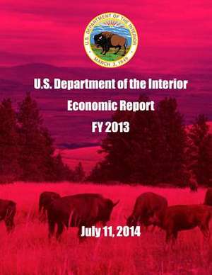 U.S. Department of the Interior Economic Report Fy 2013 July 11, 2014 de U. S. Department of the Interior