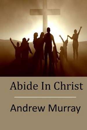 Abide in Christ de Andrew Murray