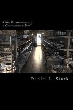 An Inconvenience in a Convenience Store de Daniel L. Stark