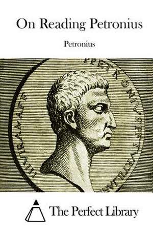 On Reading Petronius de Petronius