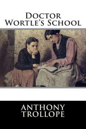 Doctor Wortle's School de Anthony Trollope