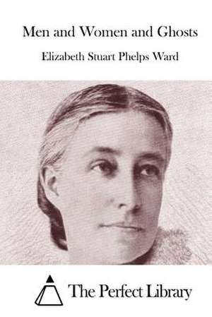 Men and Women and Ghosts de Phelps Ward, Elizabeth Stuart