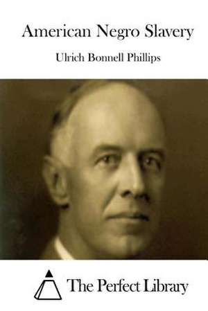 American Negro Slavery de Phillips, Ulrich Bonnell