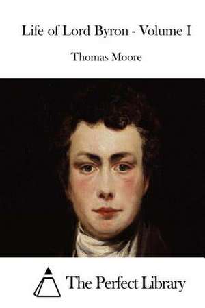 Life of Lord Byron - Volume I de Thomas Moore