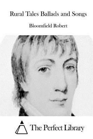 Rural Tales Ballads and Songs de Bloomfield Robert