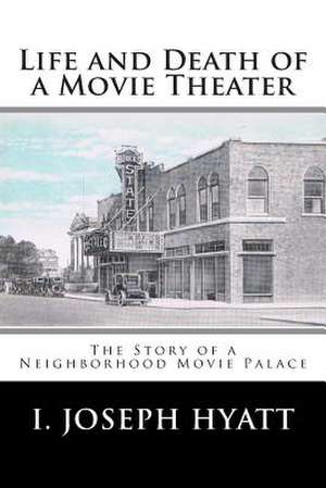 Life and Death of a Movie Theater de I. Joseph Hyatt