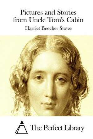 Pictures and Stories from Uncle Tom's Cabin de Harriet Beecher Stowe