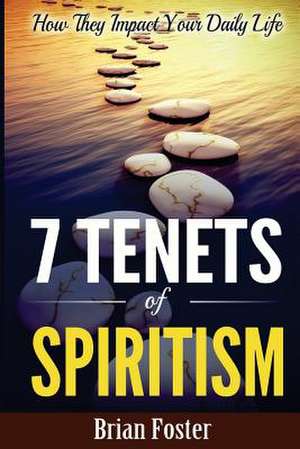 7 Tenets of Spiritism de Brian Foster