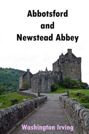 Abbotsford and Newstead Abbey de Washington Irving