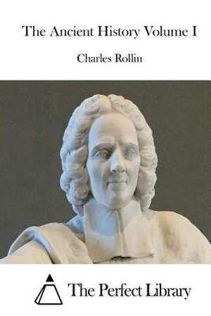 The Ancient History Volume I de Charles Rollin