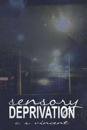 Sensory Deprivation de C. S. Vincent