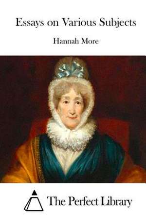 Essays on Various Subjects de Hannah More