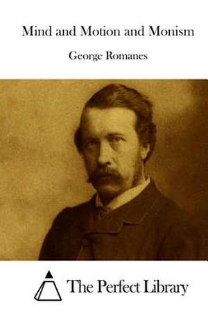 Mind and Motion and Monism de George Romanes