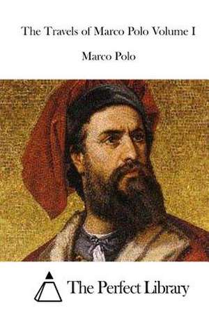 The Travels of Marco Polo Volume I de Marco Polo