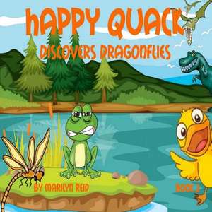 Happy Quack Discovers Dragonflies de Marilyn Reid