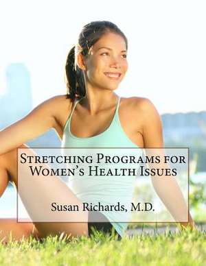 Stretching Programs for Women's Health Issues de Susan Richards M. D.