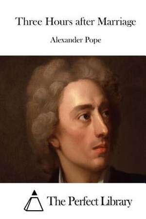 Three Hours After Marriage de Alexander Pope