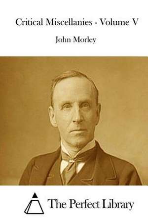 Critical Miscellanies - Volume V de John Morley