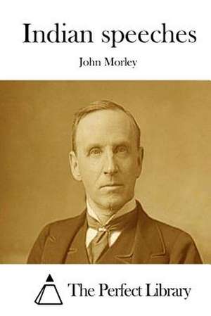 Indian Speeches de John Morley