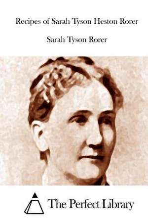 Recipes of Sarah Tyson Heston Rorer de Sarah Tyson Rorer