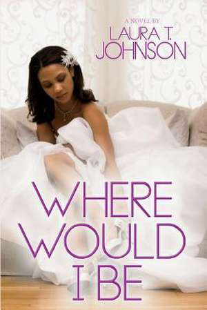 Where Would I Be de Laura T. Johnson