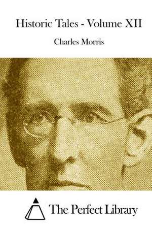 Historic Tales - Volume XII de Charles Morris