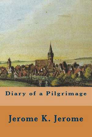 Diary of a Pilgrimage de Jerome K. Jerome