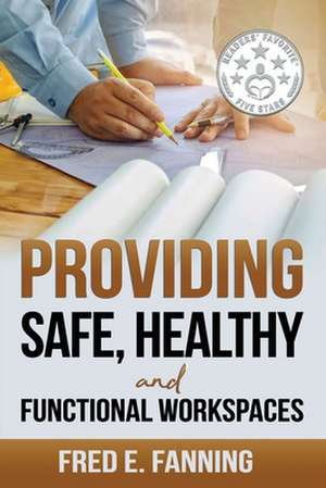 Providing Safe, Healthy, and Functional Workspaces de Fred Fanning