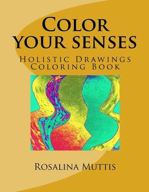 Color Your Senses de MS Rosalina Muttis