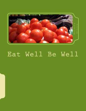 Eat Well Be Well de Melanie R. Wilson