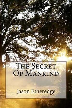 The Secret of Mankind de Jason Etheredge