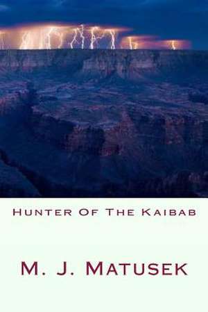 Hunter of the Kaibab de M. J. Matusek