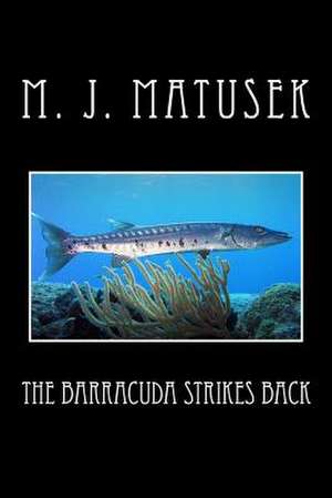 The Barracuda Strikes Back de M. J. Matusek