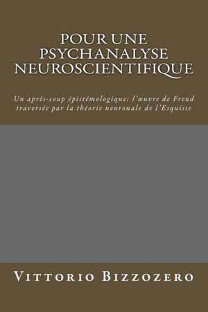 Pour Une Psychanalyse Neuroscientifique de Dr Vittorio G. Bizzozero