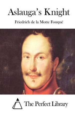 Aslauga's Knight de Friedrich De La Motte Fouque