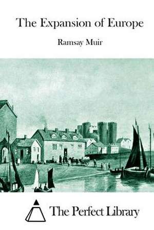 The Expansion of Europe de Ramsay Muir