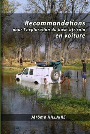 Recommandations Pour L'Exploration Du Bush Africain En Voiture de Jerome Hillaire